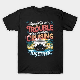 I Love It When We Are Cruising Together Cruise T-Shirt